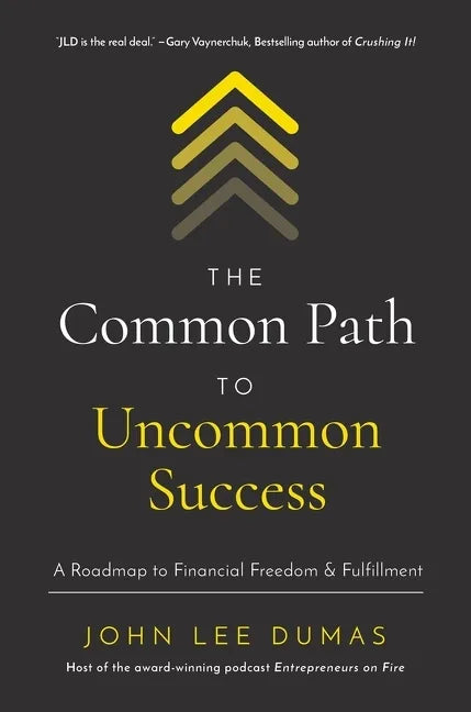The Common Path to Uncommon Success: A Roadmap to Financial Freedom and Fulfillment - Hardcover
