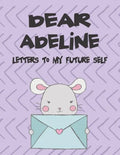 Dear Adeline, Letters to My Future Self: A Girl's Thoughts - Paperback