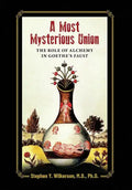 A Most Mysterious Union: The Role of Alchemy in Goethe's Faust - Hardcover