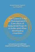 The Science & Art of Management & Execution of Industrial Projects in India and other developing countries: Lessons Learned from experienced Project M - Paperback