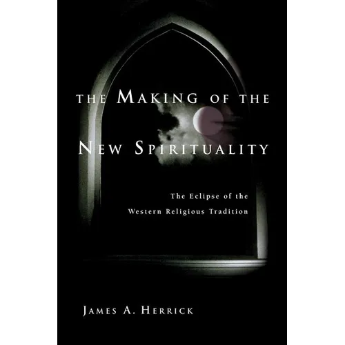 The Making of the New Spirituality: The Eclipse of the Western Religious Tradition - Paperback