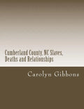 Cumberland County, NC Slaves, Deaths and Relationships: From Deed Books 53 - 56 - Paperback