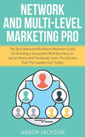 Network and Multi-Level Marketing Pro: The Best Network/Multilevel Marketer Guide for Building a Successful MLM Business on Social Media with Facebook - Paperback