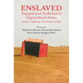 Enslaved: Trapped and Trafficked in Digital Black Holes: Human Trafficking Trajectories to Libya - Paperback