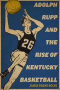 Adolph Rupp and the Rise of Kentucky Basketball - Paperback
