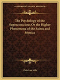 The Psychology of the Superconscious or the Higher Phenomena of the Saints and Mystics - Paperback