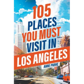 105 Places You Must Visit in Los Angeles - Paperback