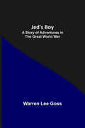 Jed's Boy: A Story of Adventures in the Great World War - Paperback