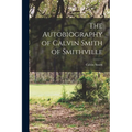 The Autobiography of Calvin Smith of Smithville - Paperback
