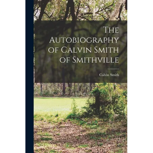 The Autobiography of Calvin Smith of Smithville - Paperback