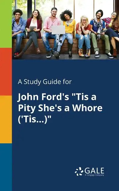 A Study Guide for John Ford's "Tis a Pity She's a Whore ('Tis...)" - Paperback