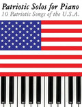 Patriotic Solos for Piano: 10 Patriotic Songs of the U.S.A. - Paperback