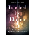 Touched by Elohim: The True Story of My Murder and Resurrection - Paperback