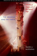 The Heavens and the Earth: A Political History of the Space Age - Paperback