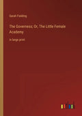 The Governess; Or, The Little Female Academy: in large print - Paperback