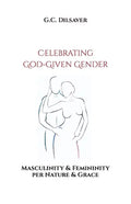 Celebrating God-Given Gender: Masculinity & Femininity per Nature & Grace - Paperback