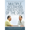 Multiple Sclerosis from Both Sides of the Desk: Two Views of MS Through One Set of Eyes - Paperback