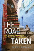 The Road Taken: How to Dream, Plan, and Live Your Family Adventure Abroad - Paperback