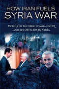 How Iran Fuels Syria War: Details of the IRGC Command HQ and Key Officers in Syria - Paperback