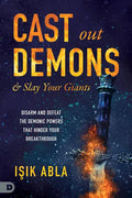 Cast Out Demons and Slay Your Giants: Disarm and Defeat the Demonic Powers That Hinder Your Breakthrough - Paperback