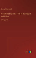 A Book of Strife in the Form of The Diary of an Old Soul: in large print - Hardcover