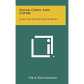 Sugar, Gold, And Coffee: Essays On The History Of Brazil - Hardcover