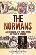 The Normans: A Captivating Guide to the Norman Conquest and William the Conqueror - Paperback