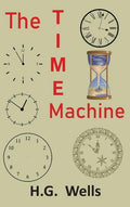 The Time Machine: An Invention - Hardcover
