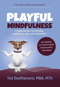 Playful Mindfulness: a joyful journey to everyday confidence, calm, and connection - Hardcover