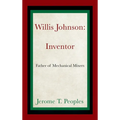Willis Johnson: Inventor: Father of Mechanical Mixers - Hardcover