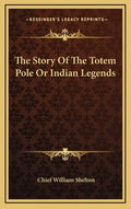 The Story of the Totem Pole or Indian Legends - Hardcover