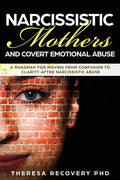 Narcissistic Mother and Covert Emotional Abuse: a Roadmap for Moving from Confusion to Clarity after Narcissistic Abuse - Paperback