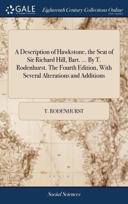 A Description of Hawkstone, the Seat of Sir Richard Hill, Bart. ... By T. Rodenhurst. The Fourth Edition, With Several Alterations and Additions - Hardcover