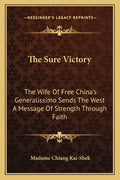 The Sure Victory: The Wife of Free China's Generalissimo Sends the West a Message of Strength Through Faith - Paperback