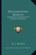 Williamstown Branch: Impersonal Memories of a Vermont Boyhood - Paperback