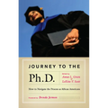 Journey to the PH.D.: How to Navigate the Process as African Americans - Paperback