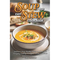 Easy Soup And Stew Cookbook: Comforting, Healthy Soups And Stews Recipe For Everyday Cooking - Paperback