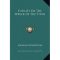 Futility Or The Wreck Of The Titan - Hardcover