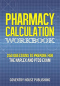 Pharmacy Calculation Workbook: 250 Questions to Prepare for the NAPLEX and PTCB Exam - Paperback