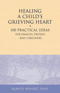 Healing a Child's Grieving Heart: 100 Practical Ideas for Families, Friends and Caregivers - Paperback