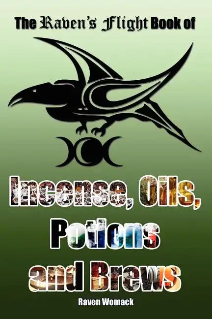 The Raven's Flight Book of Incense, Oils, Potions and Brews - Paperback