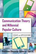 Communication Theory and Millennial Popular Culture: Essays and Applications - Paperback