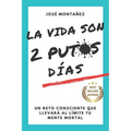 La Vida Son 2 Putos Días: Un reto consciente que llevará al límite tu mente mortal - Paperback