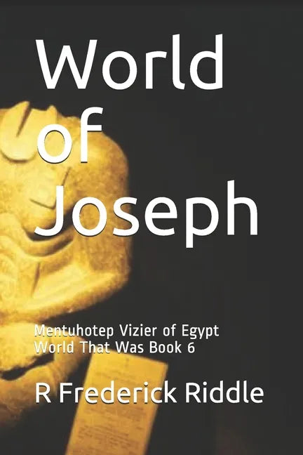 World of Joseph: Mentuhotep Vizier of Egypt World That Was Book 6 - Paperback