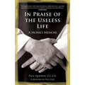In Praise of the Useless Life: A Monk's Memoir - Paperback