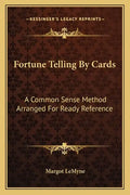 Fortune Telling by Cards: A Common Sense Method Arranged for Ready Reference - Paperback