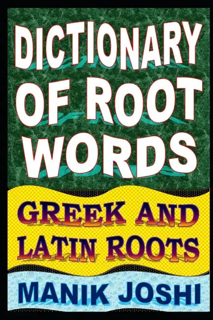 Dictionary of Root Words: Greek and Latin Roots - Paperback