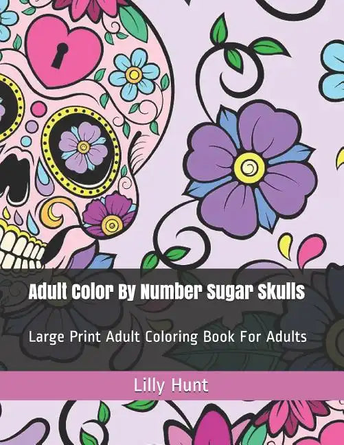 Adult Color by Number Sugar Skulls: Large Print Adult Coloring Book for Adults - Paperback