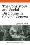 The Consistory and Social Discipline in Calvin's Geneva - Paperback
