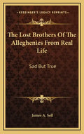 The Lost Brothers Of The Alleghenies From Real Life: Sad But True - Hardcover
